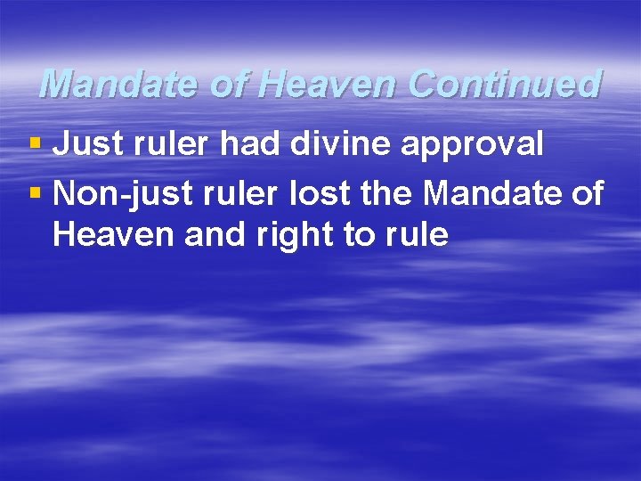 Mandate of Heaven Continued § Just ruler had divine approval § Non-just ruler lost