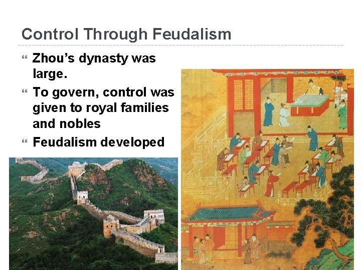 Control Through Feudalism Zhou’s dynasty was large. To govern, control was given to royal