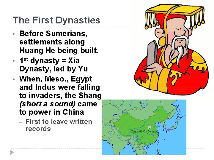 The First Dynasties • • • Before Sumerians, settlements along Huang He being built.