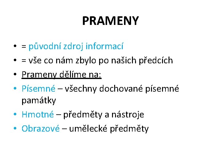 PRAMENY = původní zdroj informací = vše co nám zbylo po našich předcích Prameny