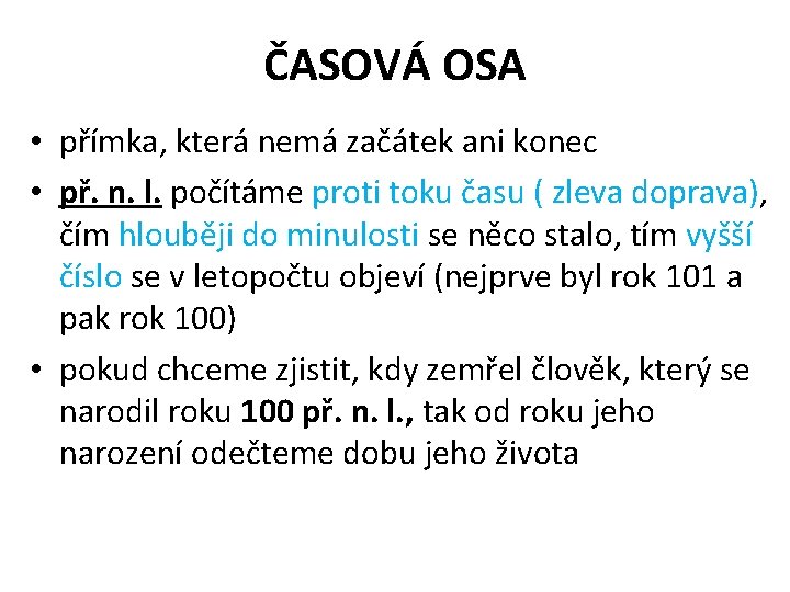 ČASOVÁ OSA • přímka, která nemá začátek ani konec • př. n. l. počítáme