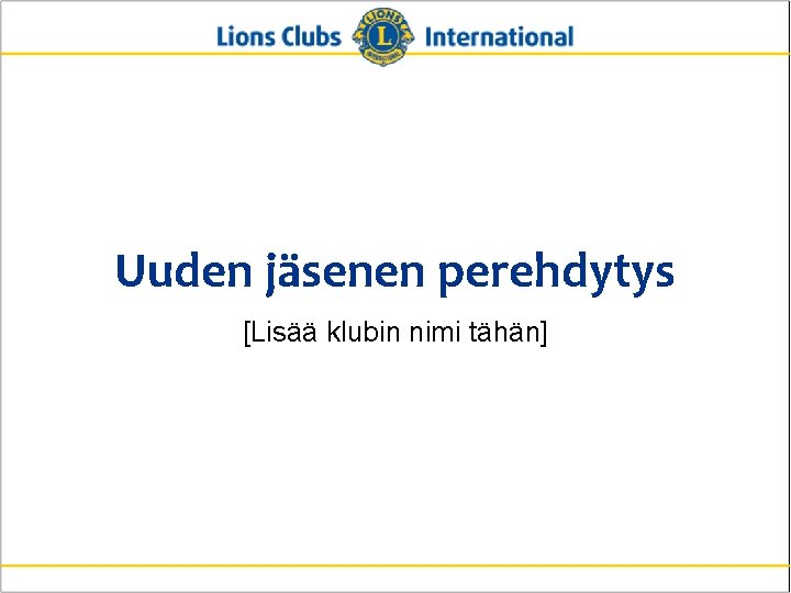 Uuden jäsenen perehdytys [Lisää klubin nimi tähän] 