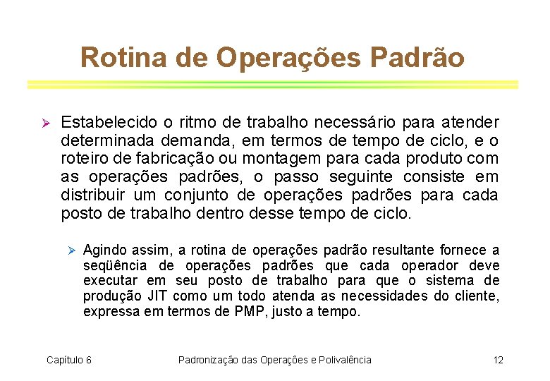 Rotina de Operações Padrão Ø Estabelecido o ritmo de trabalho necessário para atender determinada