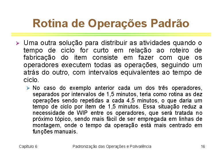 Rotina de Operações Padrão Ø Uma outra solução para distribuir as atividades quando o