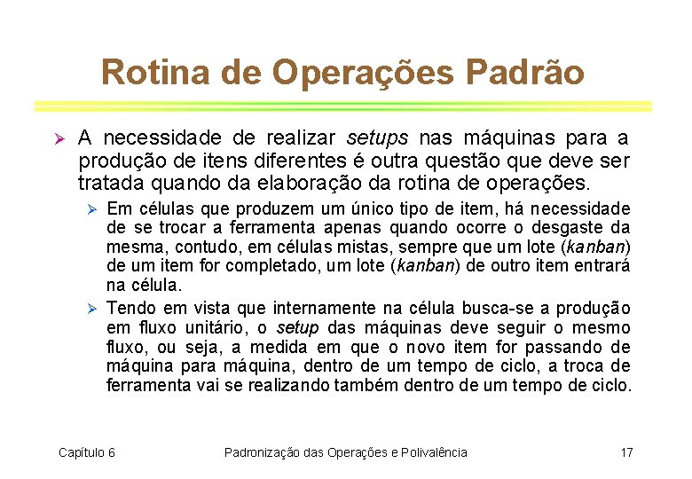 Rotina de Operações Padrão Ø A necessidade de realizar setups nas máquinas para a