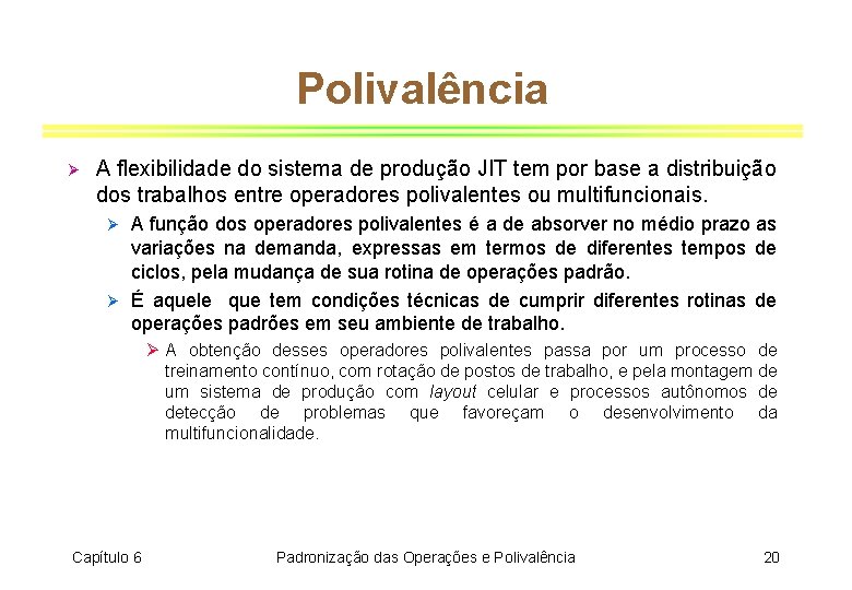 Polivalência Ø A flexibilidade do sistema de produção JIT tem por base a distribuição