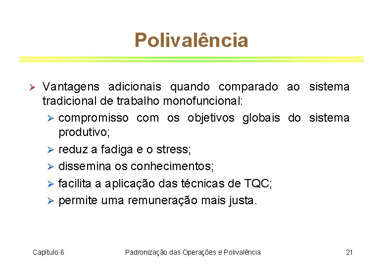 Polivalência Ø Vantagens adicionais quando comparado ao sistema tradicional de trabalho monofuncional: Ø compromisso