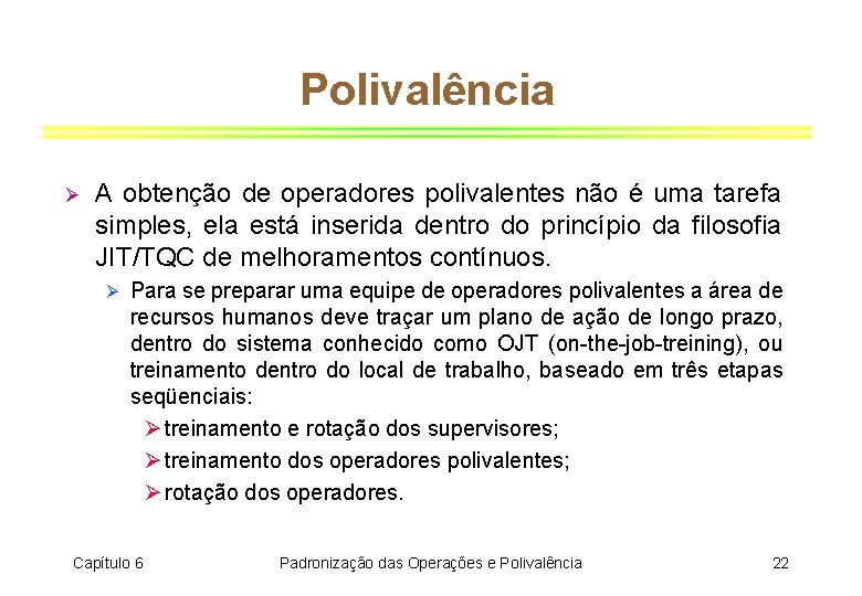 Polivalência Ø A obtenção de operadores polivalentes não é uma tarefa simples, ela está