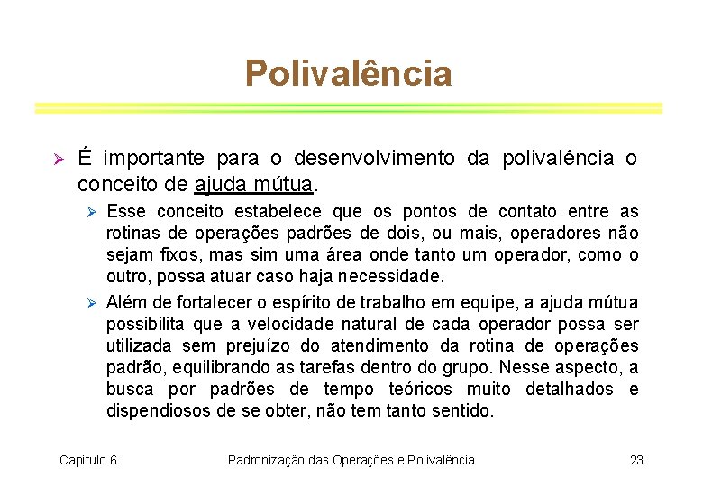 Polivalência Ø É importante para o desenvolvimento da polivalência o conceito de ajuda mútua.