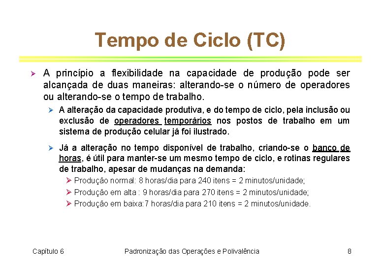 Tempo de Ciclo (TC) Ø A princípio a flexibilidade na capacidade de produção pode