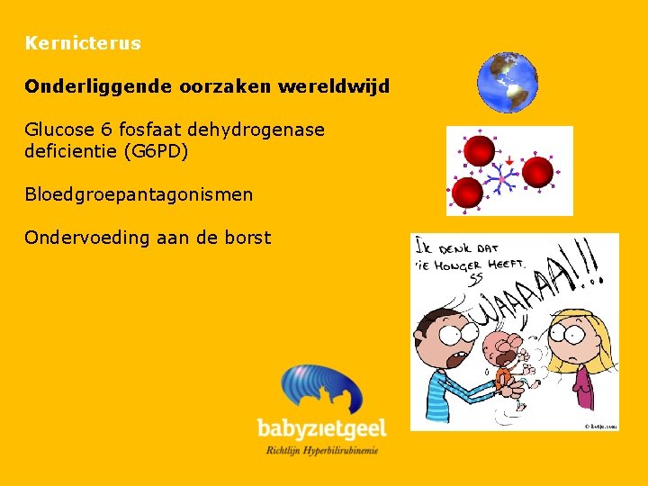 Kernicterus Onderliggende oorzaken wereldwijd Glucose 6 fosfaat dehydrogenase deficientie (G 6 PD) Bloedgroepantagonismen Ondervoeding