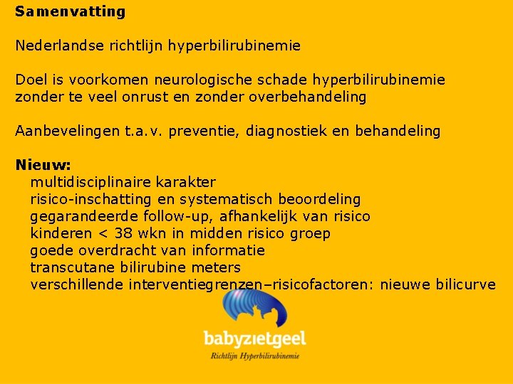 Samenvatting Nederlandse richtlijn hyperbilirubinemie Doel is voorkomen neurologische schade hyperbilirubinemie zonder te veel onrust