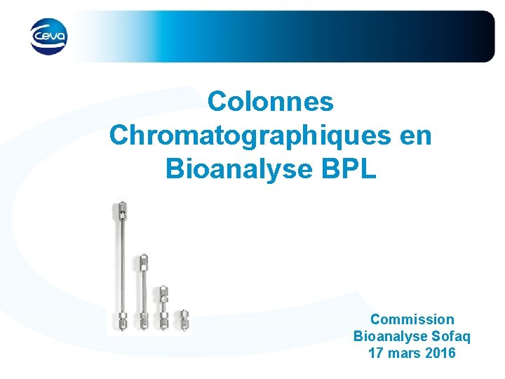 Colonnes Chromatographiques en Bioanalyse BPL Commission Bioanalyse Sofaq 17 mars 2016 