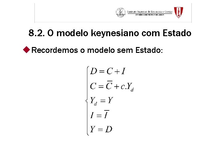 8. 2. O modelo keynesiano com Estado u. Recordemos o modelo sem Estado: 