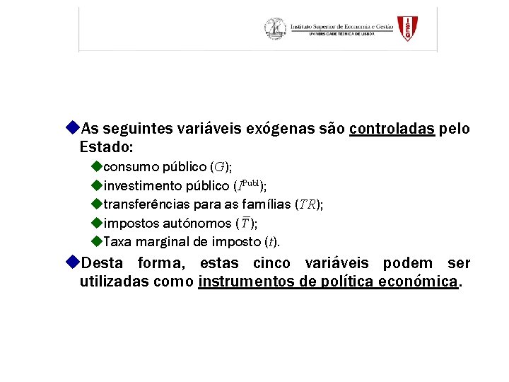 u. As seguintes variáveis exógenas são controladas pelo Estado: uconsumo público (G); uinvestimento público