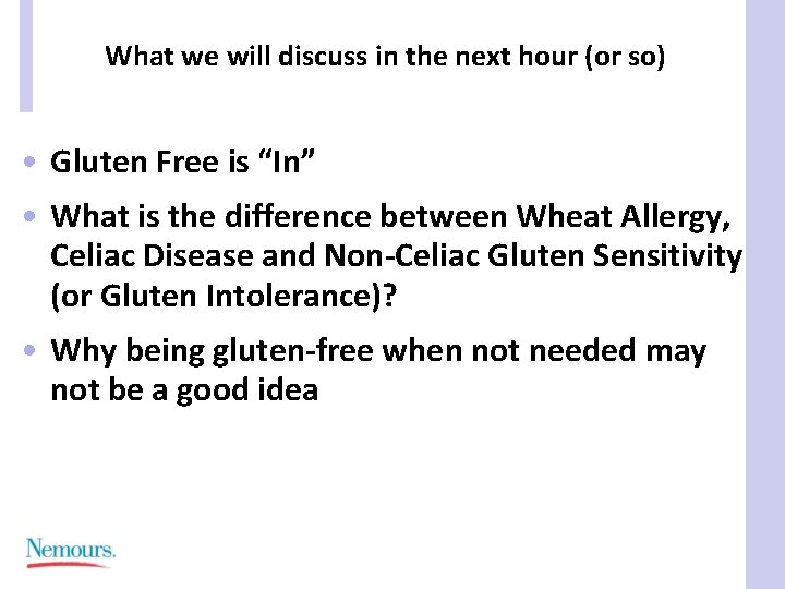 What we will discuss in the next hour (or so) • Gluten Free is