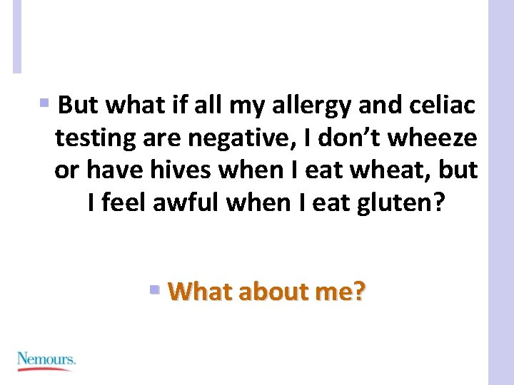 § But what if all my allergy and celiac testing are negative, I don’t