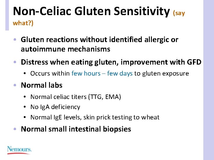 Non-Celiac Gluten Sensitivity (say what? ) • Gluten reactions without identified allergic or autoimmune