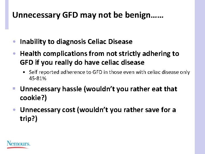 Unnecessary GFD may not be benign…… • Inability to diagnosis Celiac Disease • Health