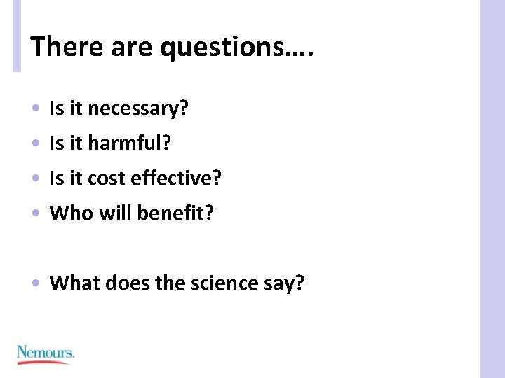 There are questions…. • Is it necessary? • Is it harmful? • Is it