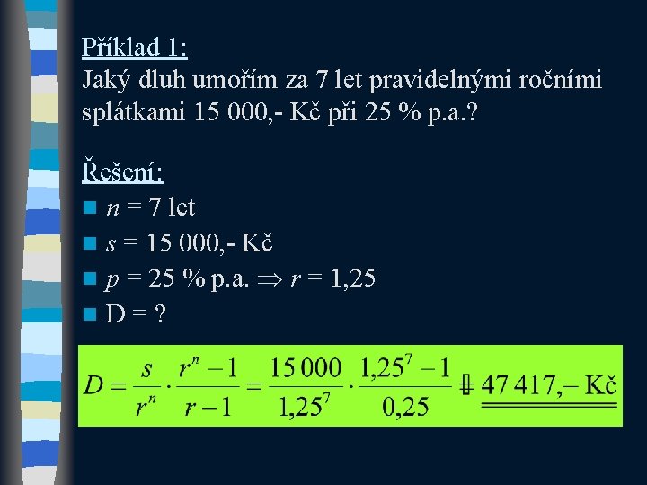 Příklad 1: Jaký dluh umořím za 7 let pravidelnými ročními splátkami 15 000, -