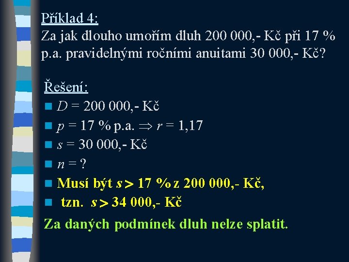 Příklad 4: Za jak dlouho umořím dluh 200 000, - Kč při 17 % Příklad 4: Za jak dlouho umořím dluh 200 000, - Kč při 17 %