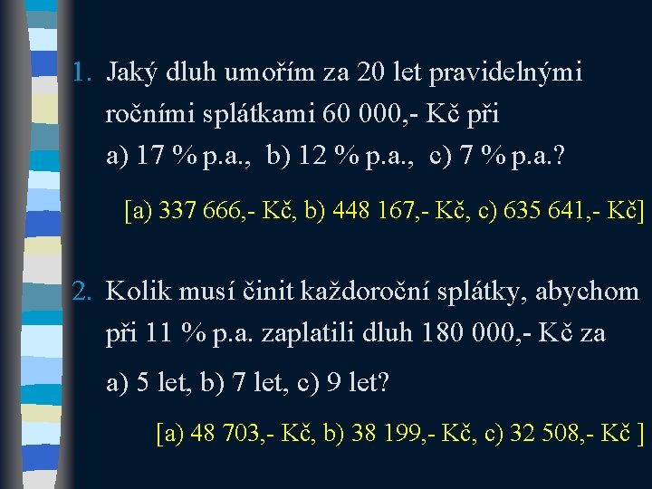 1. Jaký dluh umořím za 20 let pravidelnými ročními splátkami 60 000, - Kč