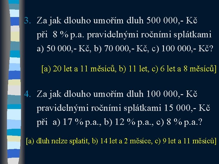 3. Za jak dlouho umořím dluh 500 000, - Kč při 8 % p.