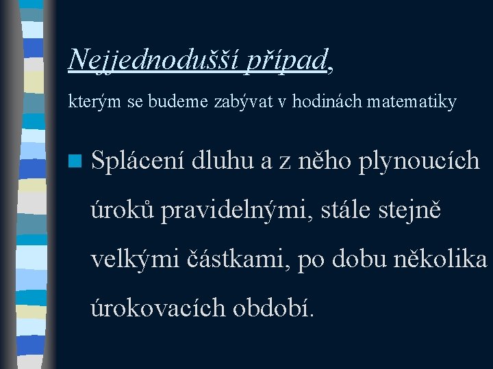 Nejjednodušší případ, kterým se budeme zabývat v hodinách matematiky n Splácení dluhu a z Nejjednodušší případ, kterým se budeme zabývat v hodinách matematiky n Splácení dluhu a z
