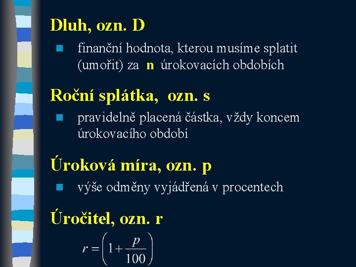 Dluh, ozn. D n finanční hodnota, kterou musíme splatit (umořit) za n úrokovacích obdobích