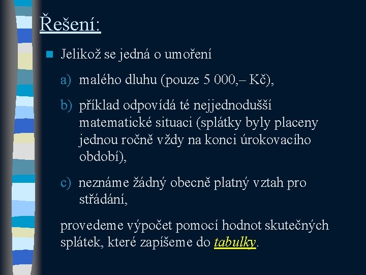 Řešení: n Jelikož se jedná o umoření a) malého dluhu (pouze 5 000, – Řešení: n Jelikož se jedná o umoření a) malého dluhu (pouze 5 000, –