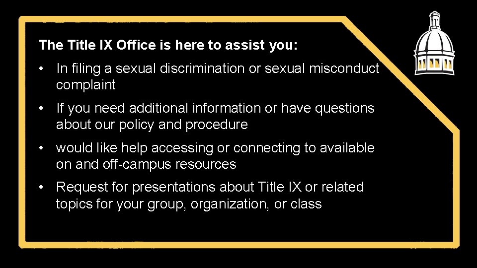 The Title IX Office is here to assist you: • In filing a sexual