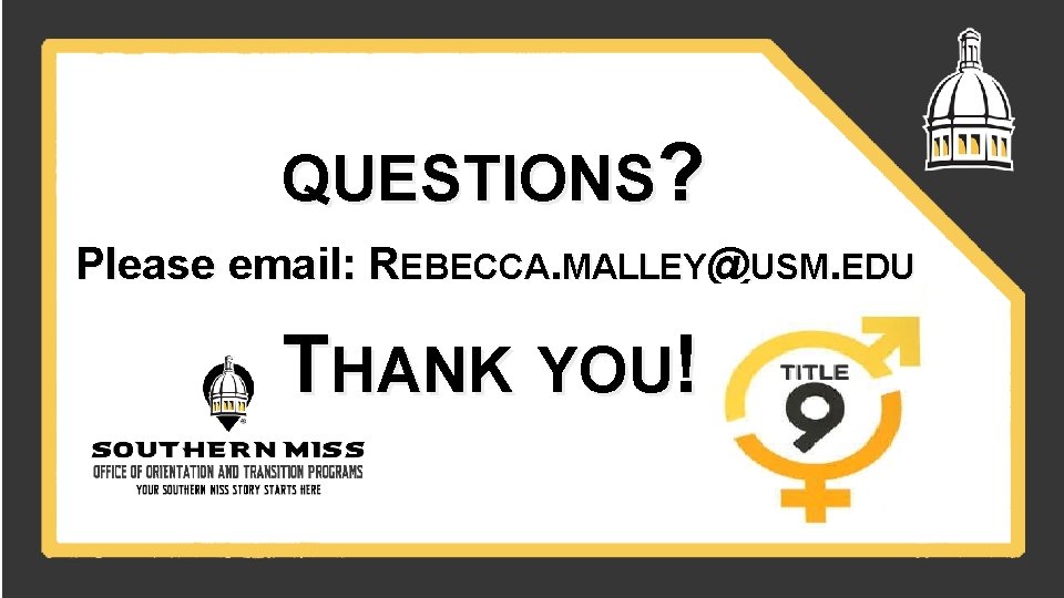 QUESTIONS? Please email: REBECCA. MALLEY@USM. EDU THANK YOU! 