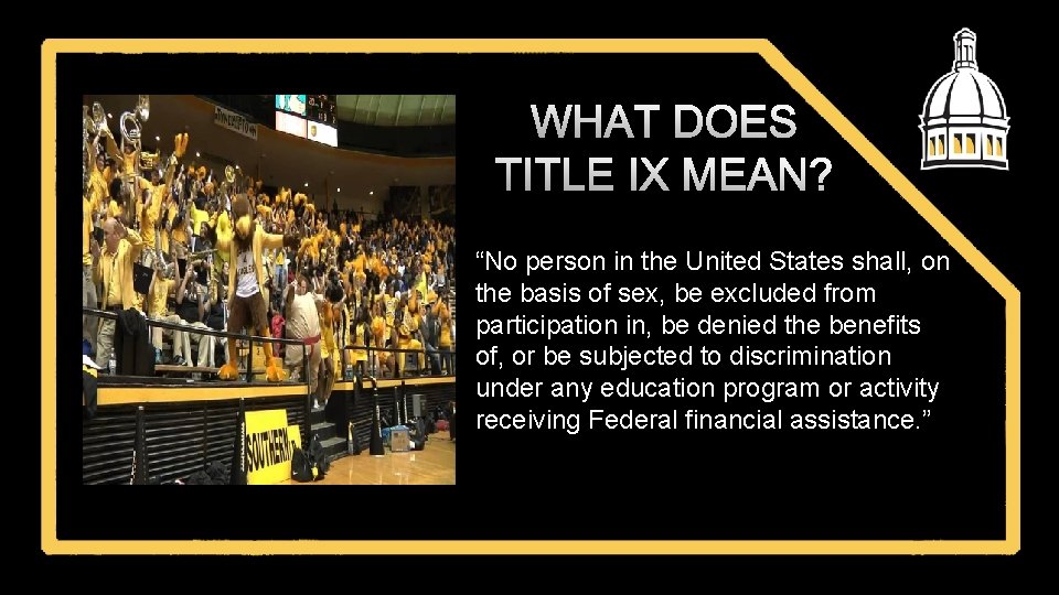 WHAT DOES TITLE IX MEAN? “No person in the United States shall, on the