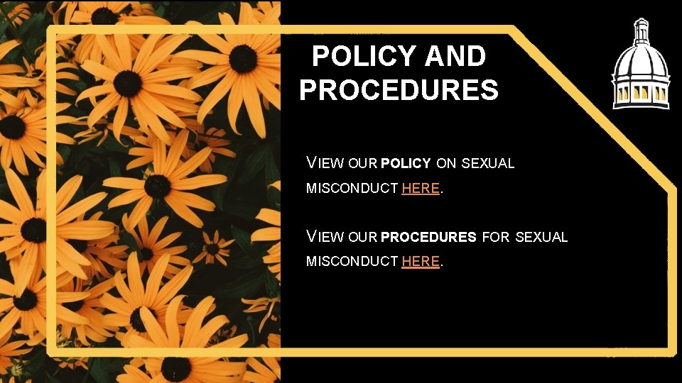 POLICY AND PROCEDURES VIEW OUR POLICY ON SEXUAL MISCONDUCT HERE. VIEW OUR PROCEDURES FOR