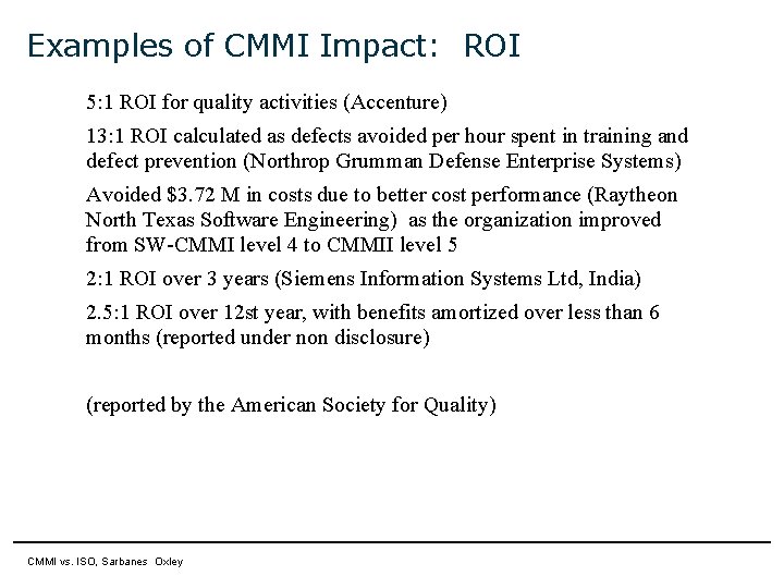 Examples of CMMI Impact: ROI 5: 1 ROI for quality activities (Accenture) 13: 1 Examples of CMMI Impact: ROI 5: 1 ROI for quality activities (Accenture) 13: 1
