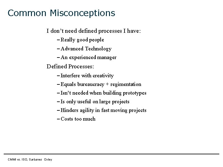 Common Misconceptions I don’t need defined processes I have: – Really good people – Common Misconceptions I don’t need defined processes I have: – Really good people –
