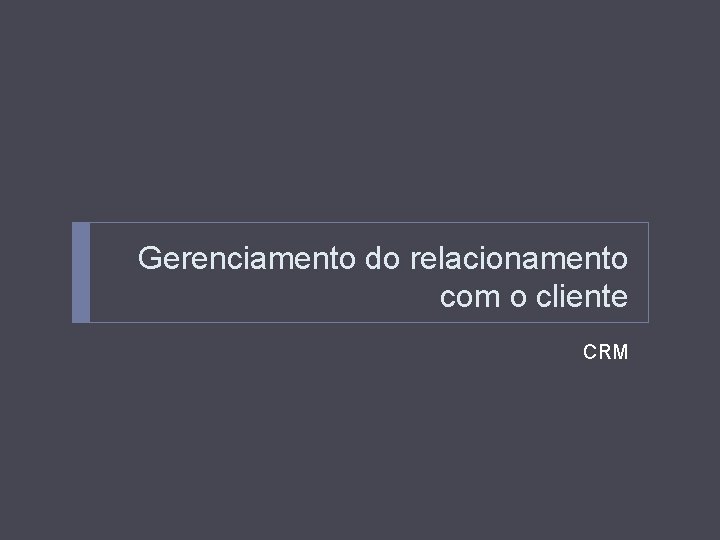 Gerenciamento do relacionamento com o cliente CRM 