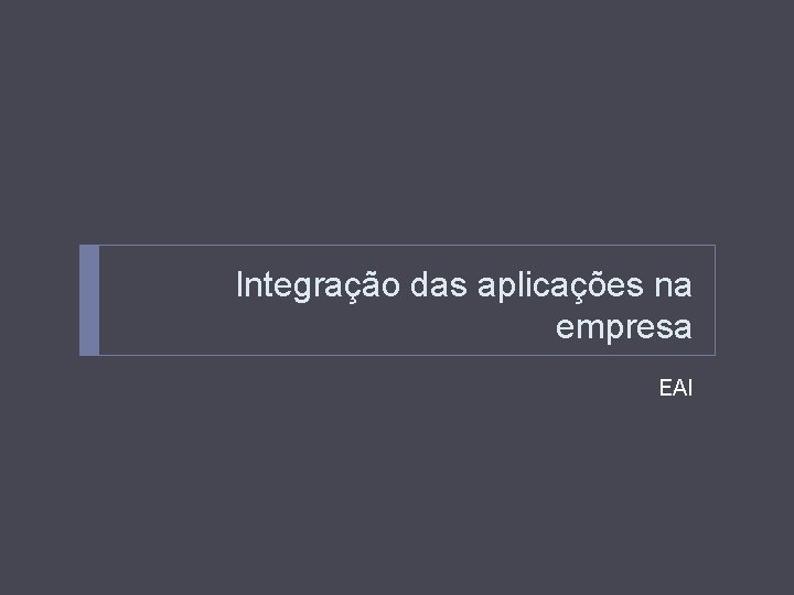 Integração das aplicações na empresa EAI 