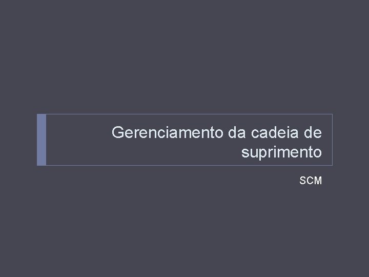 Gerenciamento da cadeia de suprimento SCM 