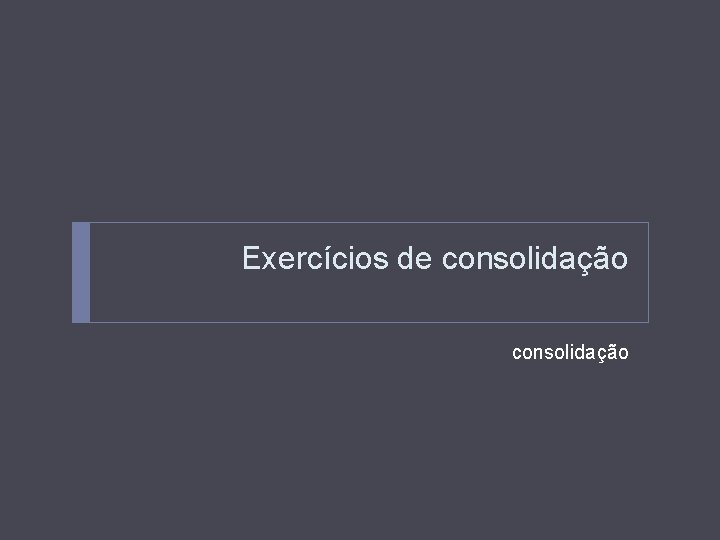 Exercícios de consolidação 