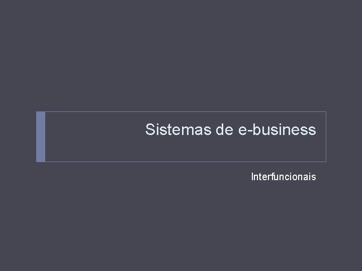 Sistemas de e-business Interfuncionais 