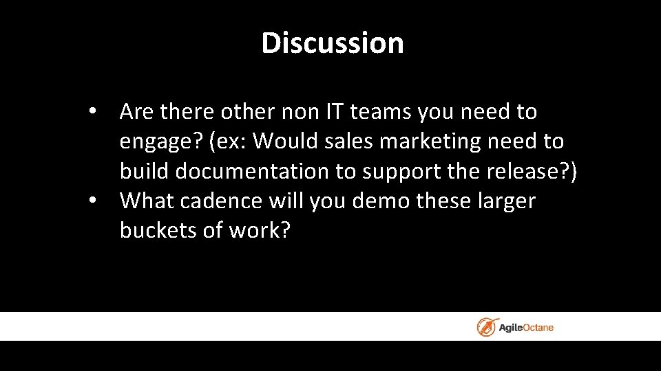 Discussion • Are there other non IT teams you need to engage? (ex: Would