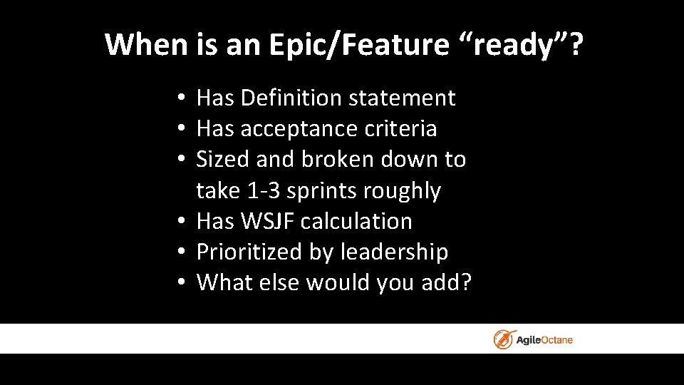 When is an Epic/Feature “ready”? • Has Definition statement • Has acceptance criteria •