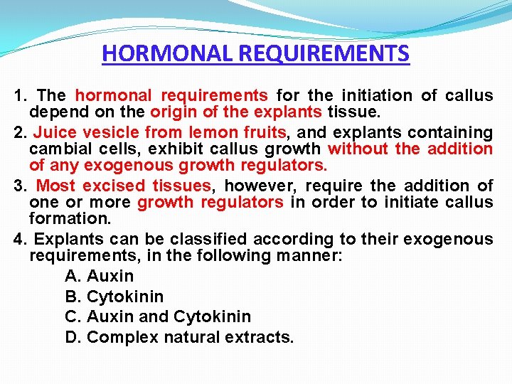 HORMONAL REQUIREMENTS 1. The hormonal requirements for the initiation of callus depend on the