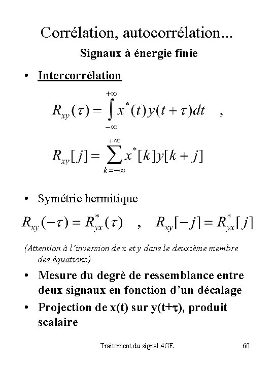 Corrélation, autocorrélation. . . Signaux à énergie finie • Intercorrélation • Symétrie hermitique (Attention