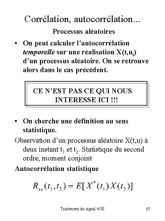 Corrélation, autocorrélation. . . Processus aléatoires • On peut calculer l’autocorrélation temporelle sur une