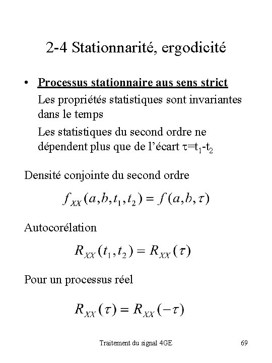 2 -4 Stationnarité, ergodicité • Processus stationnaire aus sens strict Les propriétés statistiques sont