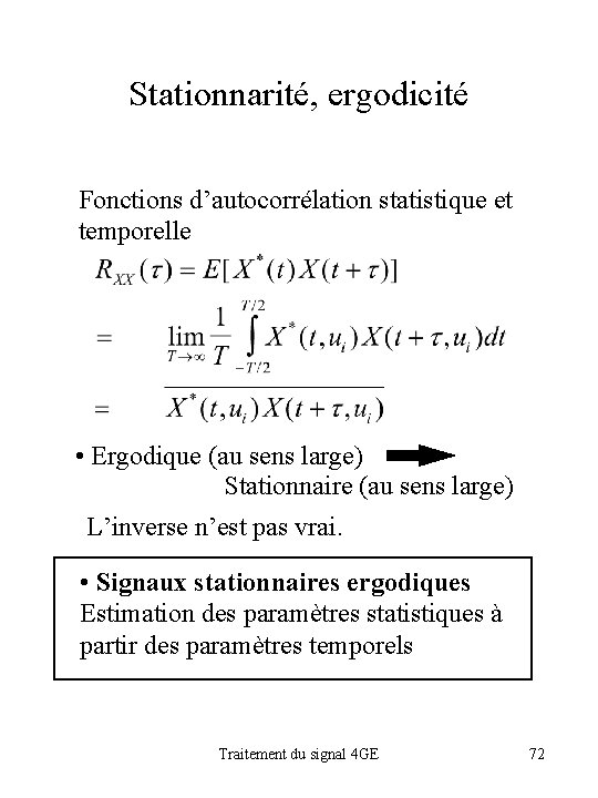 Stationnarité, ergodicité Fonctions d’autocorrélation statistique et temporelle • Ergodique (au sens large) Stationnaire (au