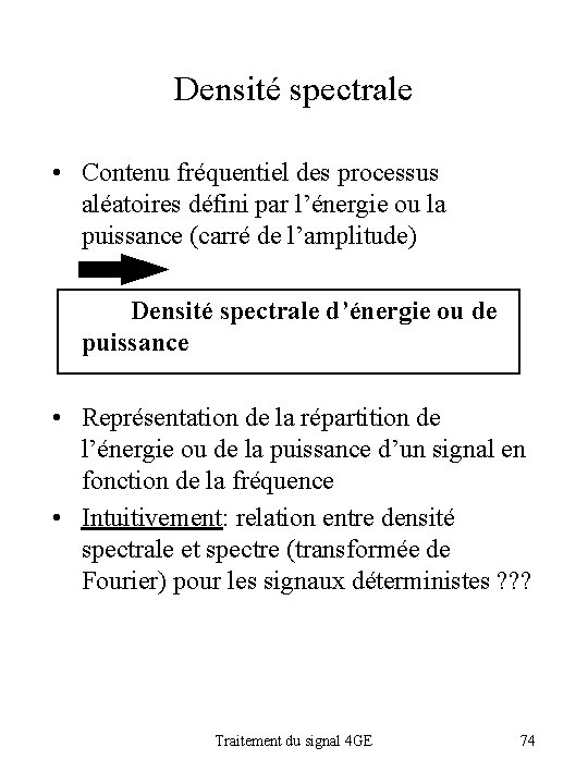 Densité spectrale • Contenu fréquentiel des processus aléatoires défini par l’énergie ou la puissance